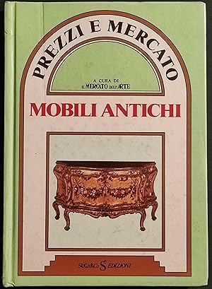 Mobili Antichi - Prezzi e Mercato 3 - Ed. Sugarco - 1984