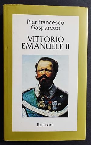 Vittorio Emanuele II - P. F. Gasparetto - Ed. Rusconi - 1984