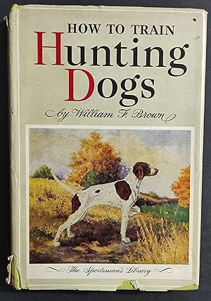 How to Train Hunting Dogs - W. F. Brown - Ed. Barnes and Co.