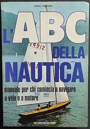 ABC della Nautica - G. Pfeiffer - Ed. De Vecchi - 1972