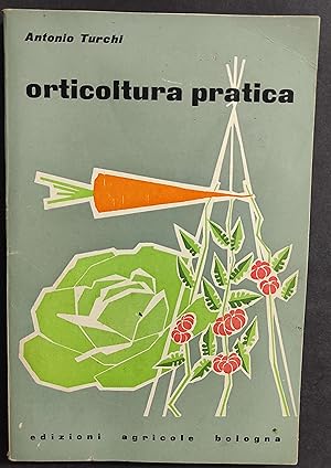 Orticoltura Pratica - A. Turchi - Ed. Agricole Bologna - 1962