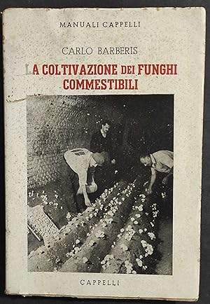 La Coltivazione dei Funghi Commestibili - C. Barberis - Ed. Capelli - 1948