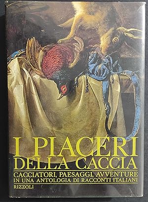 I Piaceri della Caccia - G. A. Cibotto - Ed. Rizzoli - 1963