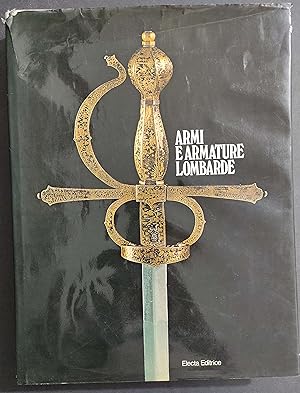 Armi e Armature Lombarde - Ed. Electa - 1979