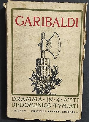 Garibaldi - Dramma in 4 Atti - D. Tumiati - Ed. Treves - 1920