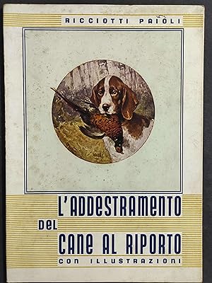 L'Addestramento del Cane al Riporto - Ricciotti Paioli - 1937