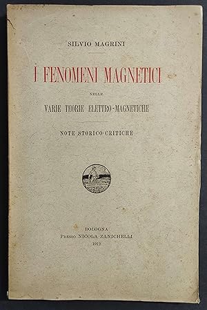 I Fenomeni Magnetici nelle Varie Teorie Elettro-Magnetiche - S. Magrini - Ed. Zanichelli - 1912