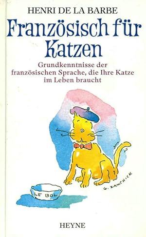 Image du vendeur pour Franzsisch fr Katzen. Grundkenntnisse der franzsischen Sprache, die Ihre Katze im Leben braucht. Mit zahlr. (teils farb.) Illustrationen von Gary Zamchick. mis en vente par ANTIQUARIAT MATTHIAS LOIDL