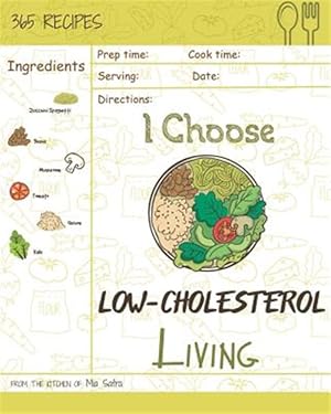 Seller image for I Choose Low-Cholesterol Living: Reach 365 Happy and Healthy Days! [low Cholesterol Crockpot Cookbook, Low Cholesterol Vegetarian Cookbook, Simple Low for sale by GreatBookPrices