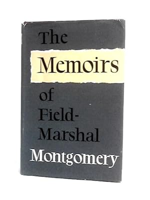 Bild des Verkufers fr The Memoirs of Field-Marshal the Viscount Montgomery of Alamein, K.G zum Verkauf von World of Rare Books