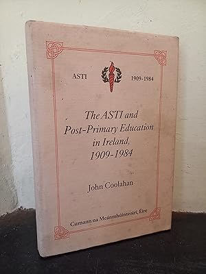 Seller image for The ASTI and Post - Primary Education in Ireland 1909 - 1984 for sale by Temple Bar Bookshop