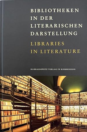 Bibliotheken in der literarischen Darstellung / Libraries in Literature (Wolfenbütteler Schriften...