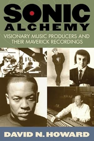 Bild des Verkufers fr Sonic Alchemy : Visionary Music Producers and Their Maverick Recordings zum Verkauf von GreatBookPrices