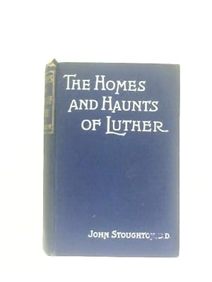 Imagen del vendedor de The Homes and Haunts of Luther a la venta por World of Rare Books