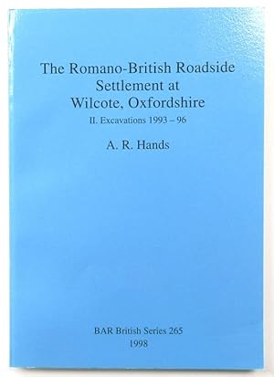 The Romano-British Roadside Settlement at Wilcote, Oxfordshire: II Excavations 1993-96