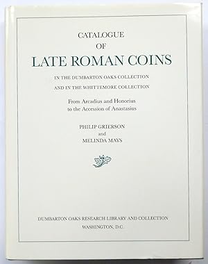 Bild des Verkufers fr Catalogue of Late Roman Coins in the Dumbarton Collection and the Whittemore Collection: From Arcadius and Honorius to the Accession of Anastasius zum Verkauf von PsychoBabel & Skoob Books