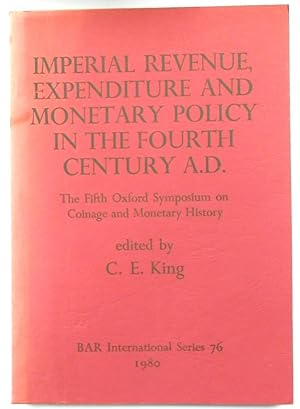 Imperial Revenue, Expenditure and Monetary Policy in the Fourth Century A.D.: The Fifth Oxford Sy...