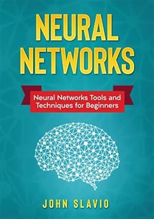 Seller image for Neural Networks: Neural Networks Tools and Techniques for Beginners for sale by GreatBookPrices