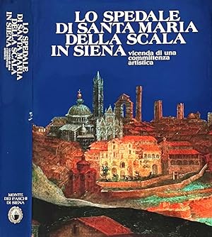 Bild des Verkufers fr Lo spedale di Santa Maria della Scala in Siena Vicenda di una committenza artistica zum Verkauf von Biblioteca di Babele