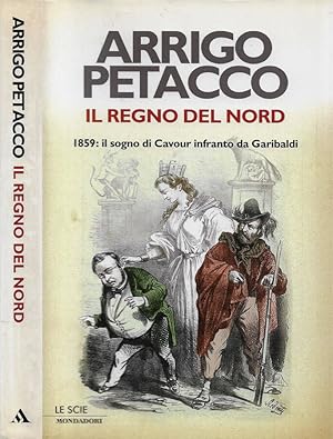 Immagine del venditore per Il Regno del Nord 1859: il sogno di Cavour infranto da Garibaldi venduto da Biblioteca di Babele