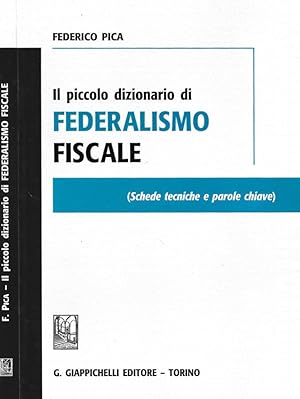 Bild des Verkufers fr Il piccolo dizionario di federalismo fiscale ( Schede tecniche e parole chiave ) zum Verkauf von Biblioteca di Babele
