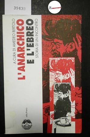 Bertolo Amedeo, L'anarchico e l'ebreo. Storia di un incontro, Eleuthera, 2001