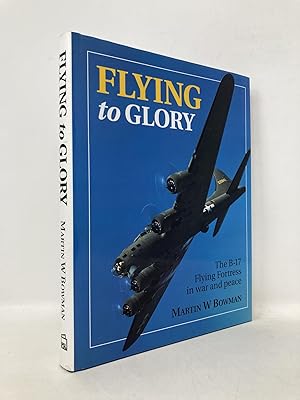 Seller image for Flying to Glory: The B-17 Flying Fortress in War and Peace for sale by Southampton Books