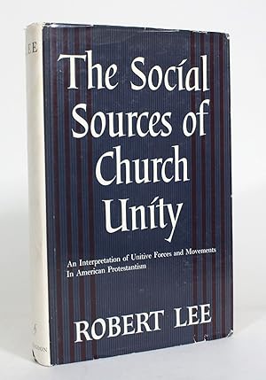 The Social Sources of Church Unity: An Interpretation of Unitive Forces and Movements In American...