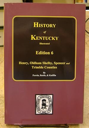 Seller image for History of Kentucky - Edition 6: Henry, Oldham, Shelby, Spencer and Trimble Counties [Illustrated] for sale by Genealogical Forum of Oregon