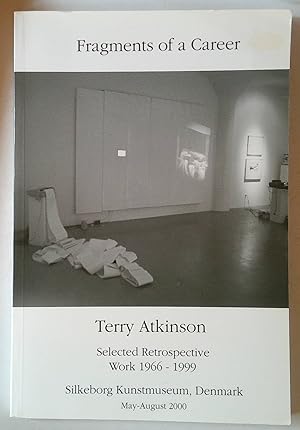 Seller image for Fragments of A Career | Terry Atkinson Selected Retrospective Work 1966 - 1999, Silkeborg Kunstmuseum, Denmark May - August 2000 for sale by *bibliosophy*