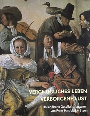 Image du vendeur pour Vergngliches Leben - verborgene Lust ; Hollndische Gesellschaftsszenen von Frans Hals bis Jan Steen. Erschienen anllich der Ausstellung in der Hamburger Kunsthalle, 30. Januar 2004 - 16. Mai 2004, Hamburg mis en vente par Antiquariat J. Hnteler