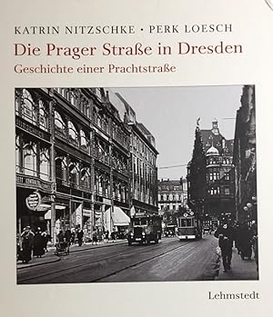 Die Prager Straße in Dresden. Geschichte einer Prachtstraße. [In Zusammenarbeit mit der Deutschen...