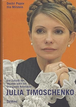 Julia Timoschenko. Die Zukunft der Ukraine nach der Orangenen Revolution