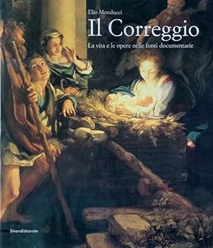 Seller image for Il Correggio La vita e le opere nelle fonti documentarie for sale by Libreria Menab