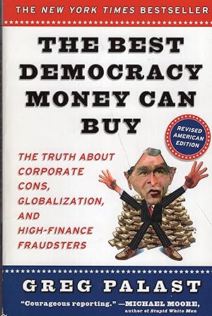 The Best Democracy Money Can Buy: The Truth About Corporate Cons, Globalization and High-Finance ...