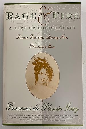 Rage and Fire: A Life of Louise Colet--Pioneer, Feminist, Literary Star, Flaubert's Muse