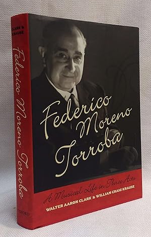 Federico Moreno Torroba: A Musical Life in Three Acts (Currents in Latin American and Iberian Music)