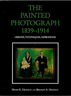 Bild des Verkufers fr The Painted Photograph 1839-1914: Origins, Techiques, Aspirations zum Verkauf von Craig Olson Books, ABAA/ILAB