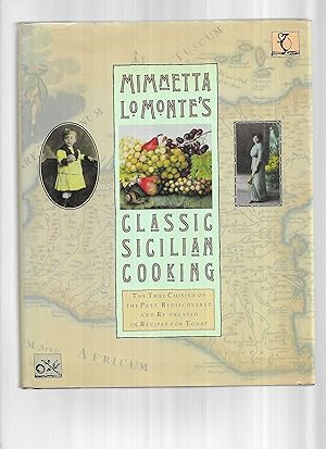 MIMETTA LO MONTE'S CLASSIC SICILIAN COOKBOOK: The True Cuisine Of The Past, Rediscovered And Re~c...