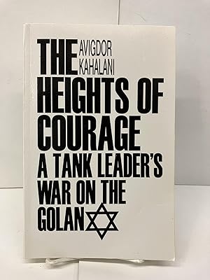 The Heights of Courage: A Tank Leader's War On the Golan