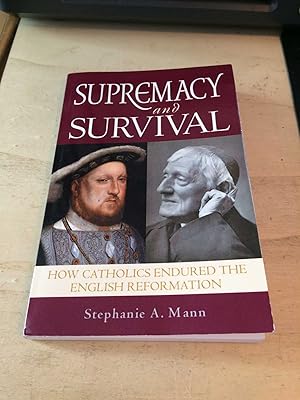 Seller image for Supremacy and Survival: How Catholics Endured the English Reformation for sale by Dreadnought Books