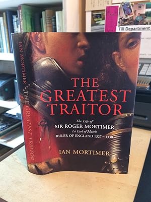 Seller image for The Greatest Traitor: The Life of Sir Roger Mortimer, 1st Earl of March, Ruler of England, 1327-1330 for sale by Dreadnought Books