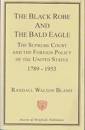 Seller image for The Black Robe and the Bald Eagle: The Supreme Court and the Foreign Policy of the United States 1789-1953 for sale by Blue Whale Books, ABAA