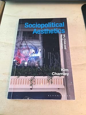 Seller image for Sociopolitical Aesthetics: Art, Crisis and Neoliberalism for sale by Dreadnought Books