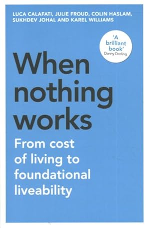 Imagen del vendedor de When Nothing Works : From Cost of Living to Foundational Liveability a la venta por GreatBookPricesUK
