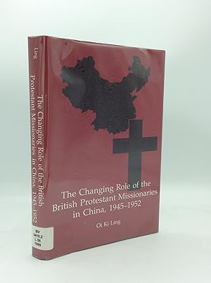 Bild des Verkufers fr THE CHANGING ROLE OF THE BRITISH PROTESTANT MISSIONARIES IN CHINA, 1945-1952 zum Verkauf von Kubik Fine Books Ltd., ABAA