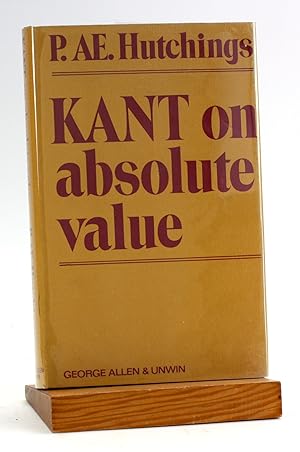 Seller image for Kant on absolute value: a critical examination: Of certain key notions in Kant's Groundwork of the metaphysic of morals and of his ontology of personal value for sale by Arches Bookhouse