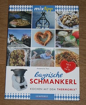 Seller image for Bayrische Schmankerl . TM 5 & TM 31. Mixtipp. Kochen mit dem Thermomix. for sale by Antiquariat Gallenberger