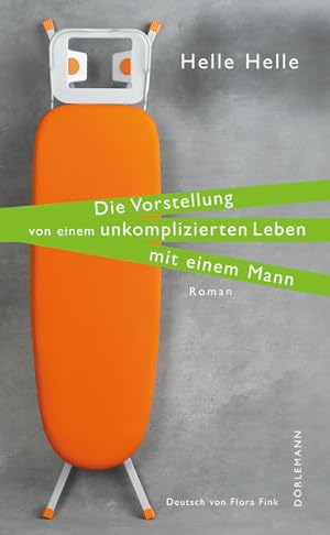 Bild des Verkufers fr Die Vorstellung von einem unkomplizierten Leben mit einem Mann: Roman zum Verkauf von Modernes Antiquariat - bodo e.V.