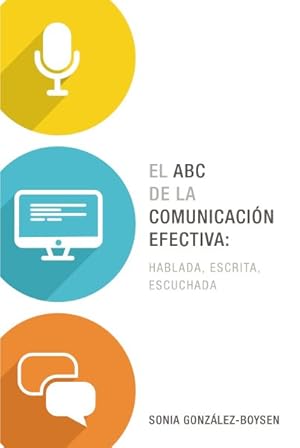 Imagen del vendedor de El ABC de la comunicacin efectiva / The ABCs of Effective Communication : Hablada, escrita y escuchada / Spoken, Written and Heard -Language: spanish a la venta por GreatBookPrices